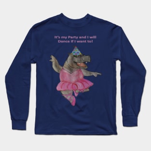 Its my Party and I will Dance if I want to - Hippo Long Sleeve T-Shirt